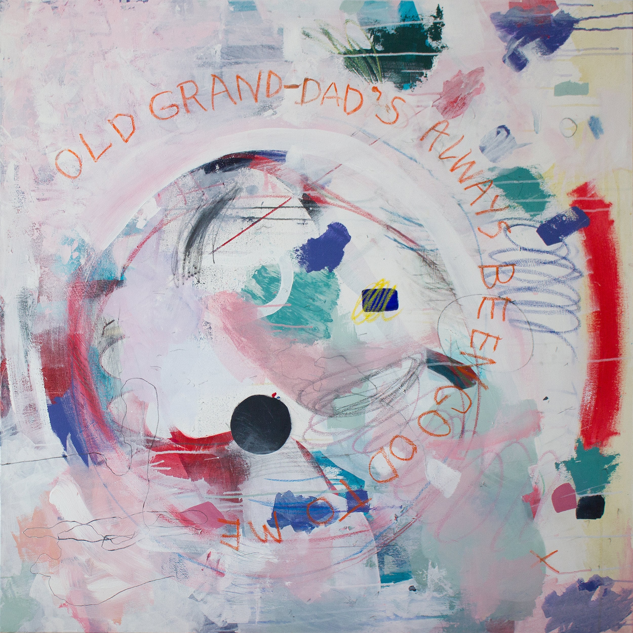 Old Grand Dad’s always been good to me Acrylic, graphite, oil pastel on canvas 122 x 122 cm